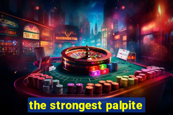 the strongest palpite